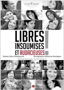 "Libres Insoumises et Audacieuses !" de Claire Champenois.